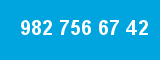 982 756 67 42